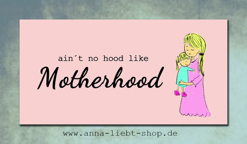 no hood like motherhood